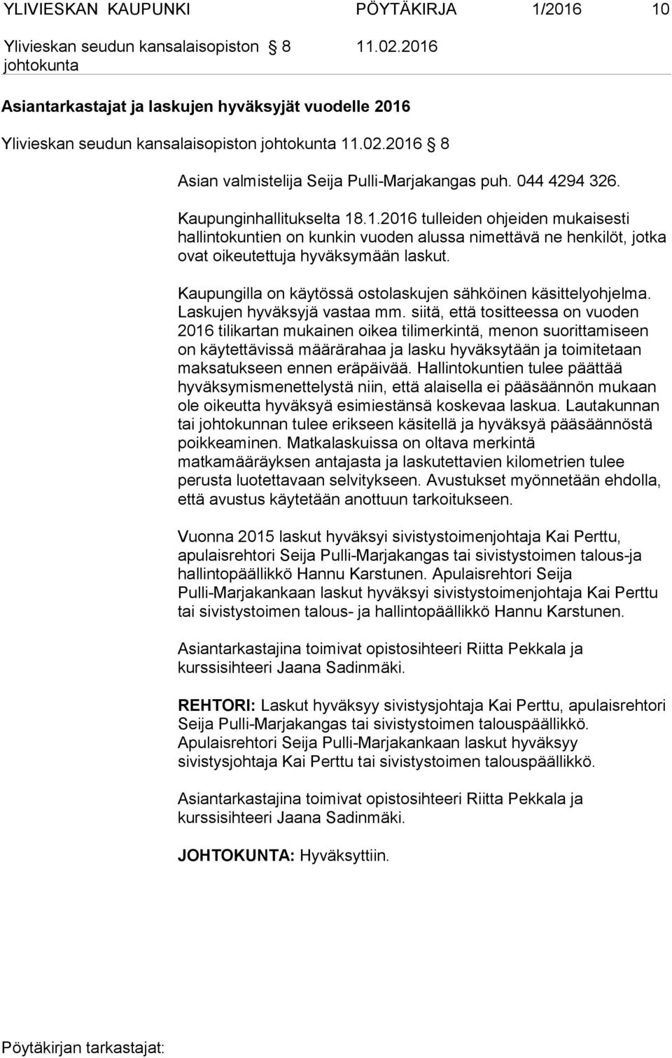 Kaupungilla on käytössä ostolaskujen sähköinen käsittelyohjelma. Laskujen hyväksyjä vastaa mm.