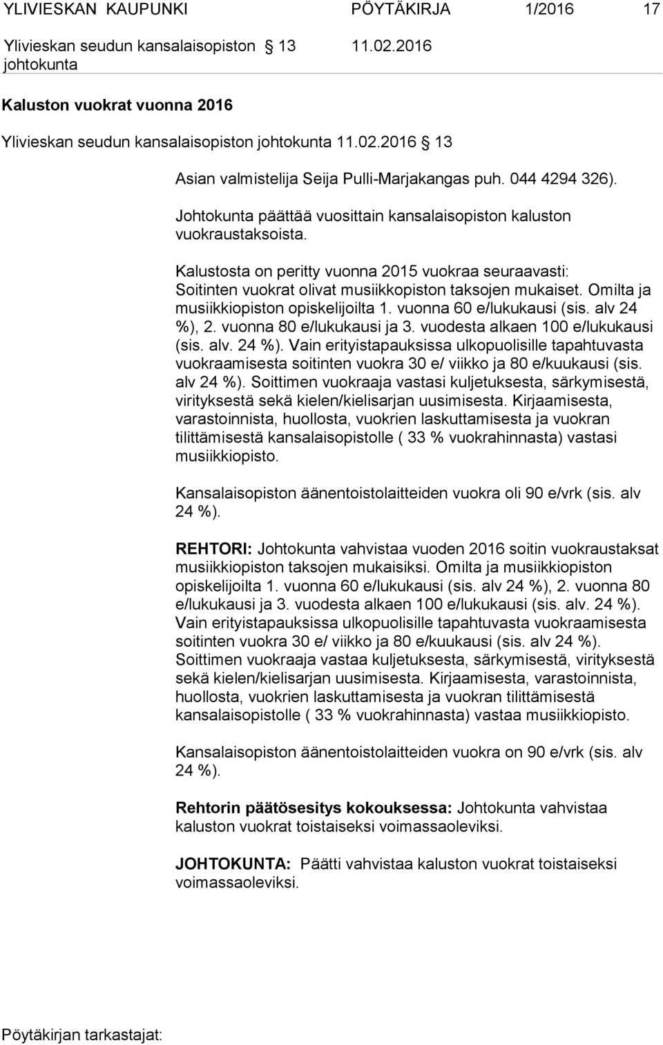 Omilta ja musiikkiopiston opiskelijoilta 1. vuonna 60 e/lukukausi (sis. alv 24 %),