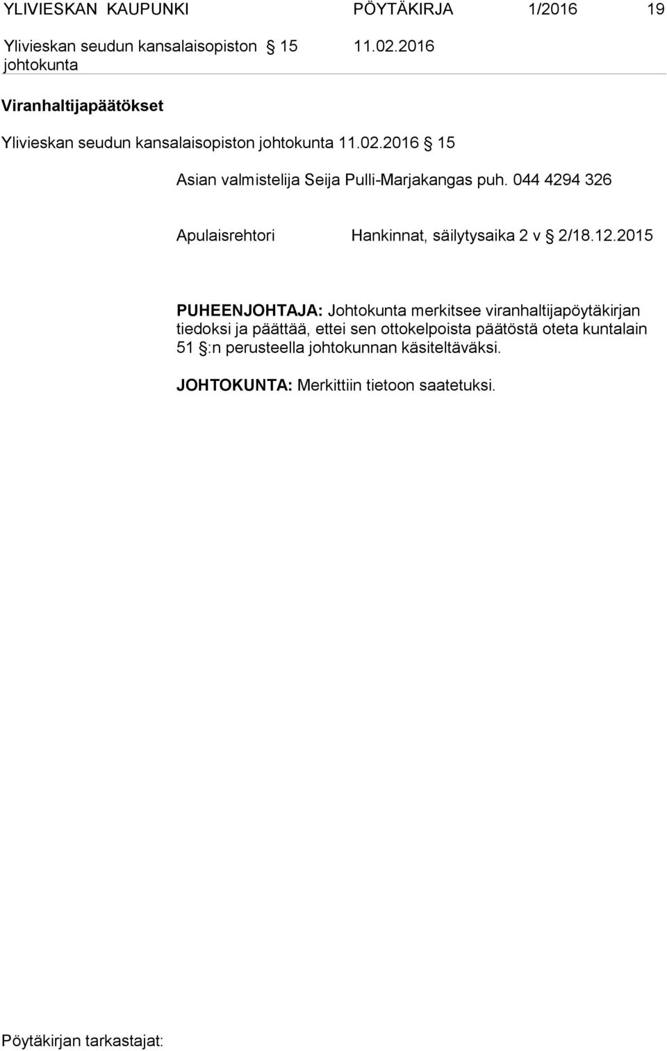 2015 PUHEENJOHTAJA: Johtokunta merkitsee viranhaltijapöytäkirjan tiedoksi ja päättää, ettei sen