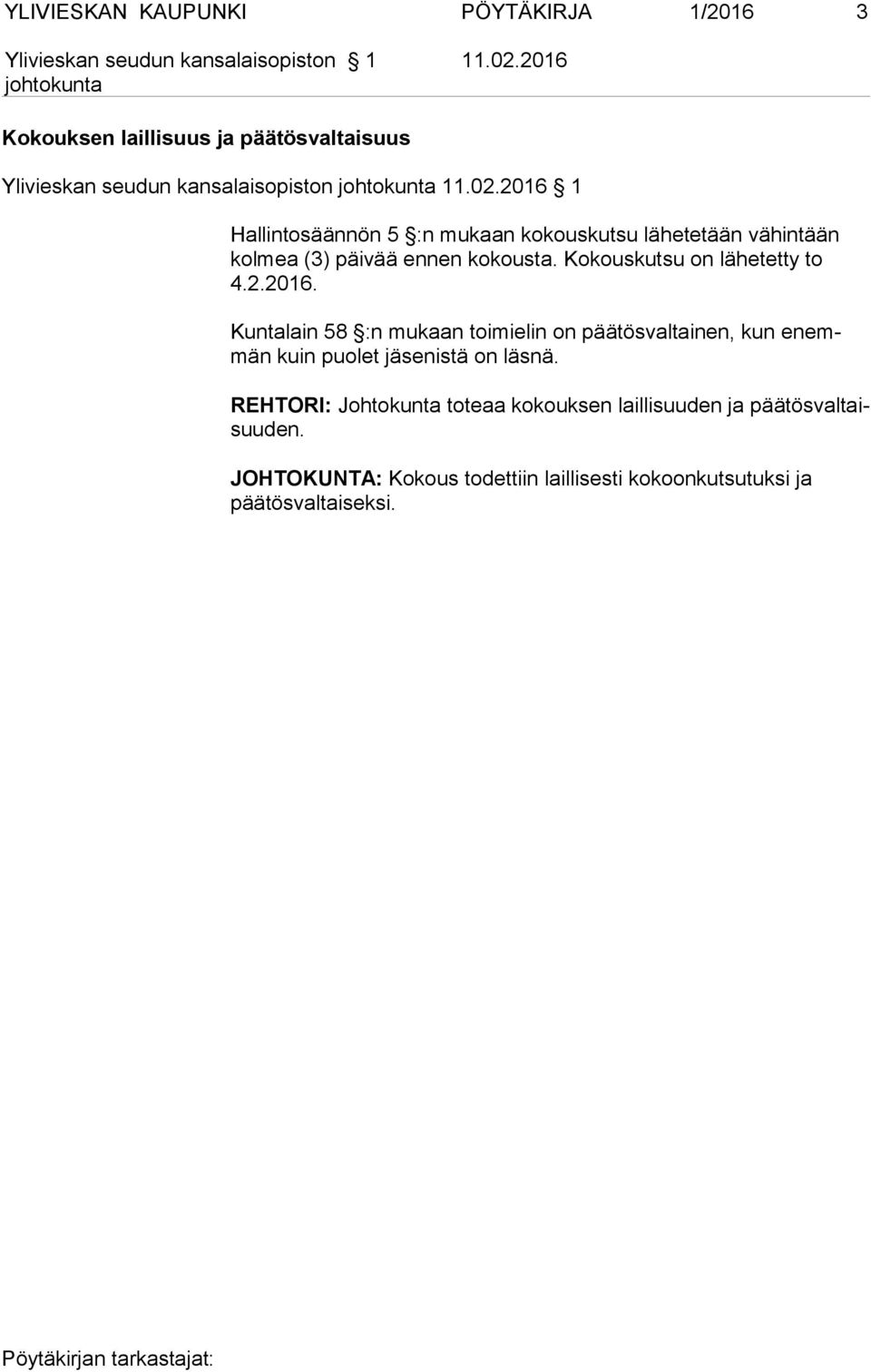 2016 1 Hallintosäännön 5 :n mukaan kokous kutsu lähetetään vä hin tään kolmea (3) päivää ennen ko kousta.