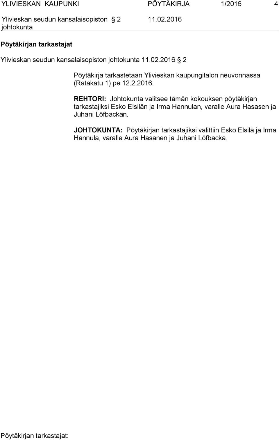2016 2 Pöytäkirja tarkastetaan Ylivieskan kaupungitalon neuvonnassa (Ratakatu 1) pe 12.2.2016. REHTORI: