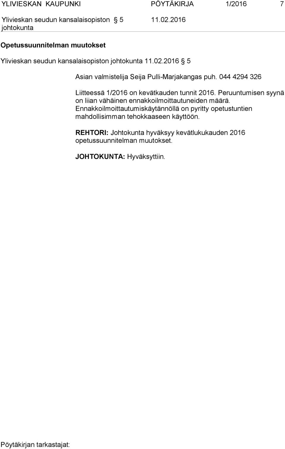 Peruuntumisen syynä on liian vähäinen ennakkoilmoittautuneiden määrä.