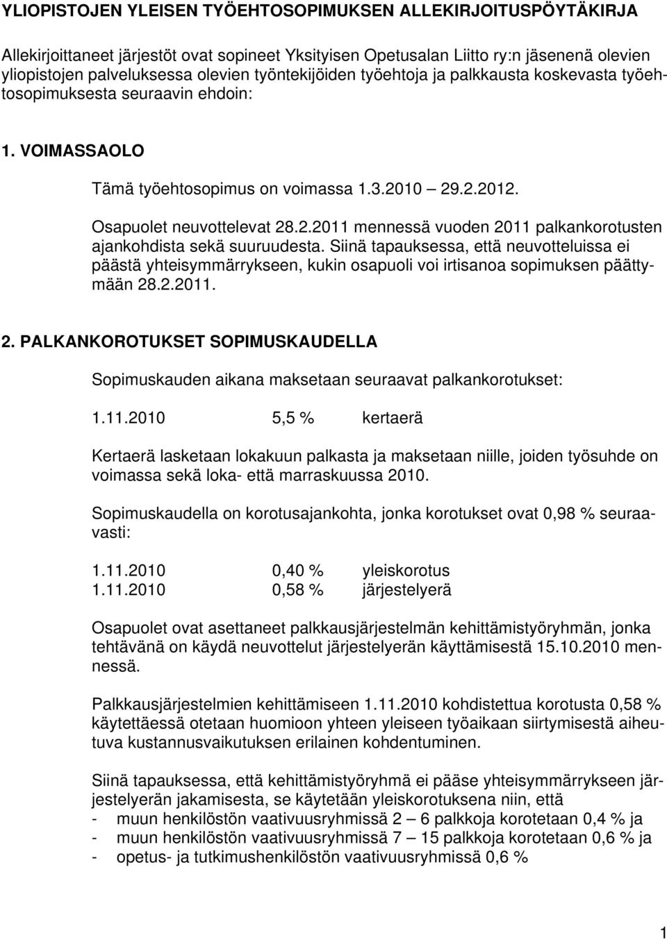 10 29.2.2012. Osapuolet neuvottelevat 28.2.2011 mennessä vuoden 2011 palkankorotusten ajankohdista sekä suuruudesta.