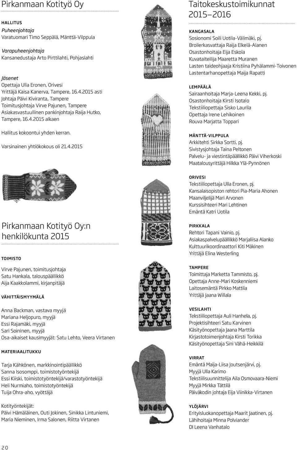 Varsinainen yhtiökokous oli 21.4.2015 Taitokeskustoimikunnat 2015 2016 KANGASALA Sosionomi Soili Uotila-Välimäki, pj.