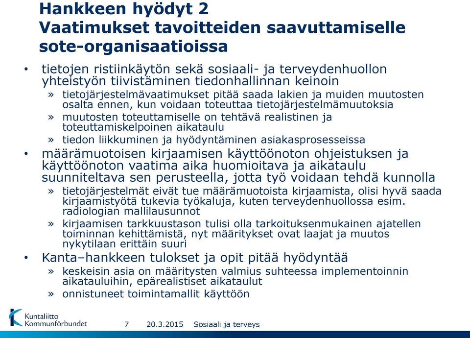 toteuttamiskelpoinen aikataulu» tiedon liikkuminen ja hyödyntäminen asiakasprosesseissa määrämuotoisen kirjaamisen käyttöönoton ohjeistuksen ja käyttöönoton vaatima aika huomioitava ja aikataulu