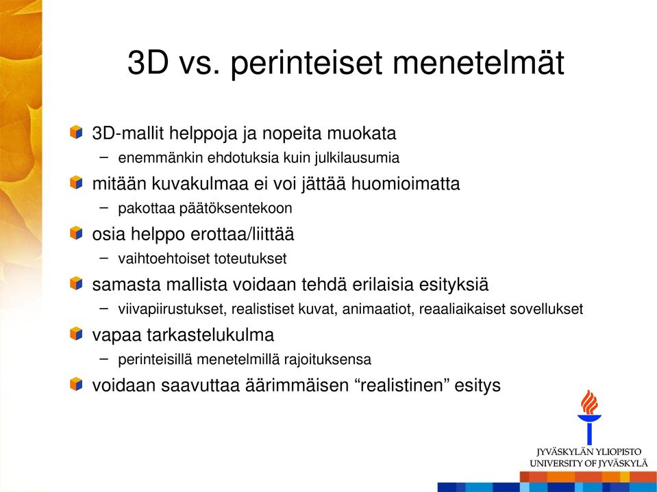 kuvakulmaa ei voi jättää huomioimatta pakottaa päätöksentekoon osia helppo erottaa/liittää vaihtoehtoiset toteutukset