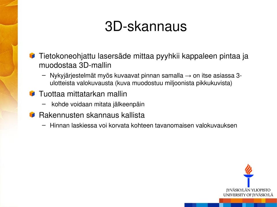 muodostuu miljoonista pikkukuvista) Tuottaa mittatarkan mallin kohde voidaan mitata