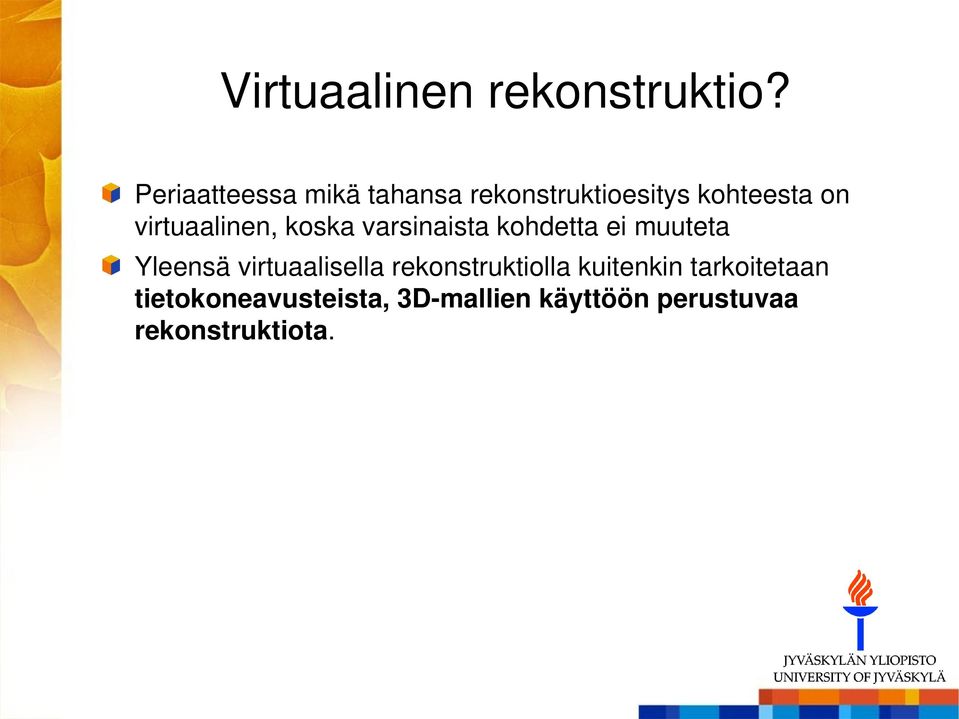 virtuaalinen, koska varsinaista kohdetta ei muuteta Yleensä