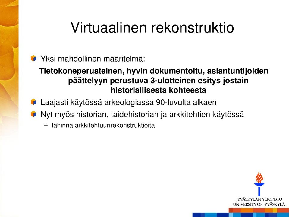 historiallisesta kohteesta Laajasti käytössä arkeologiassa 90-luvulta alkaen Nyt