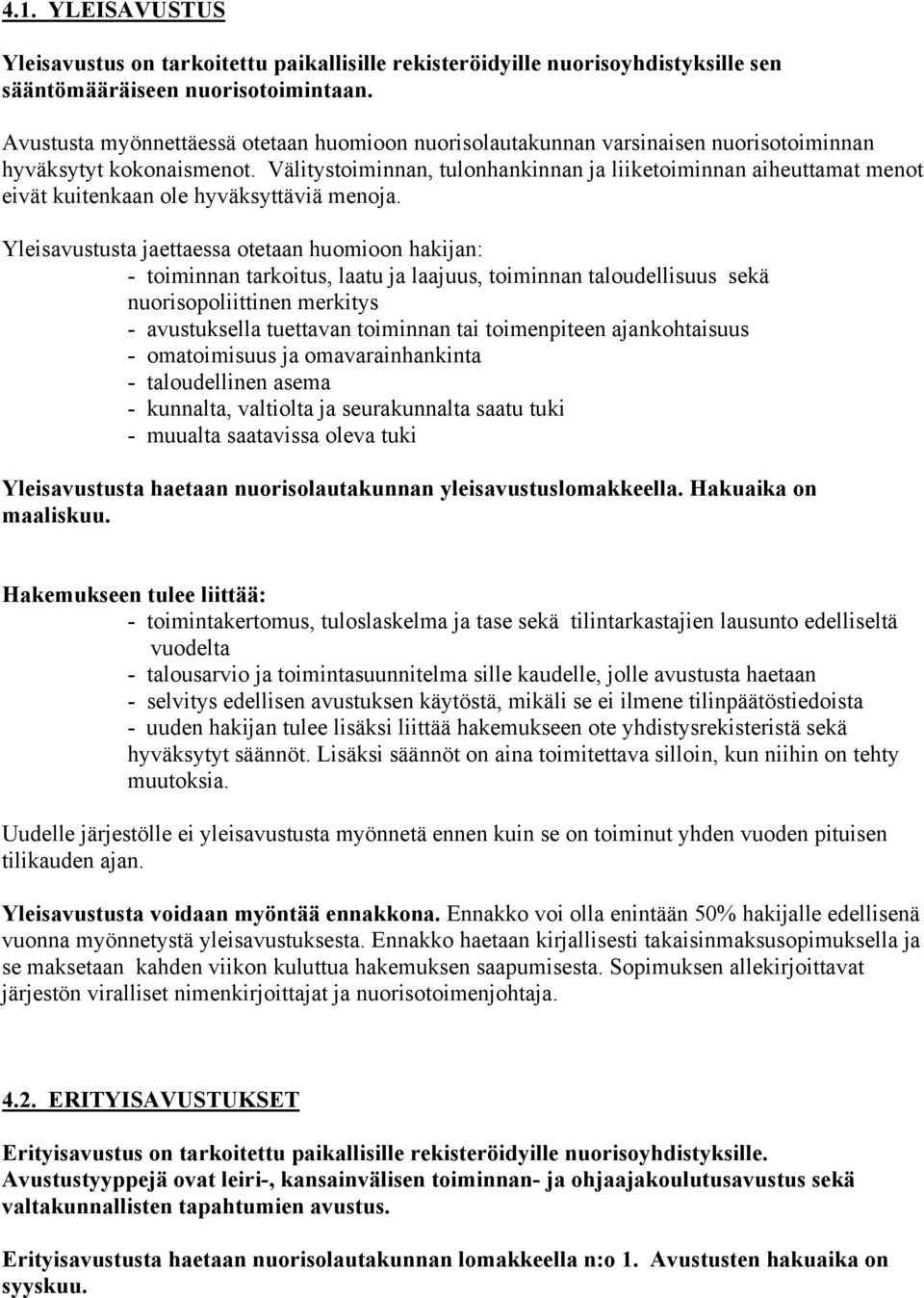 Välitystoiminnan, tulonhankinnan ja liiketoiminnan aiheuttamat menot eivät kuitenkaan ole hyväksyttäviä menoja.