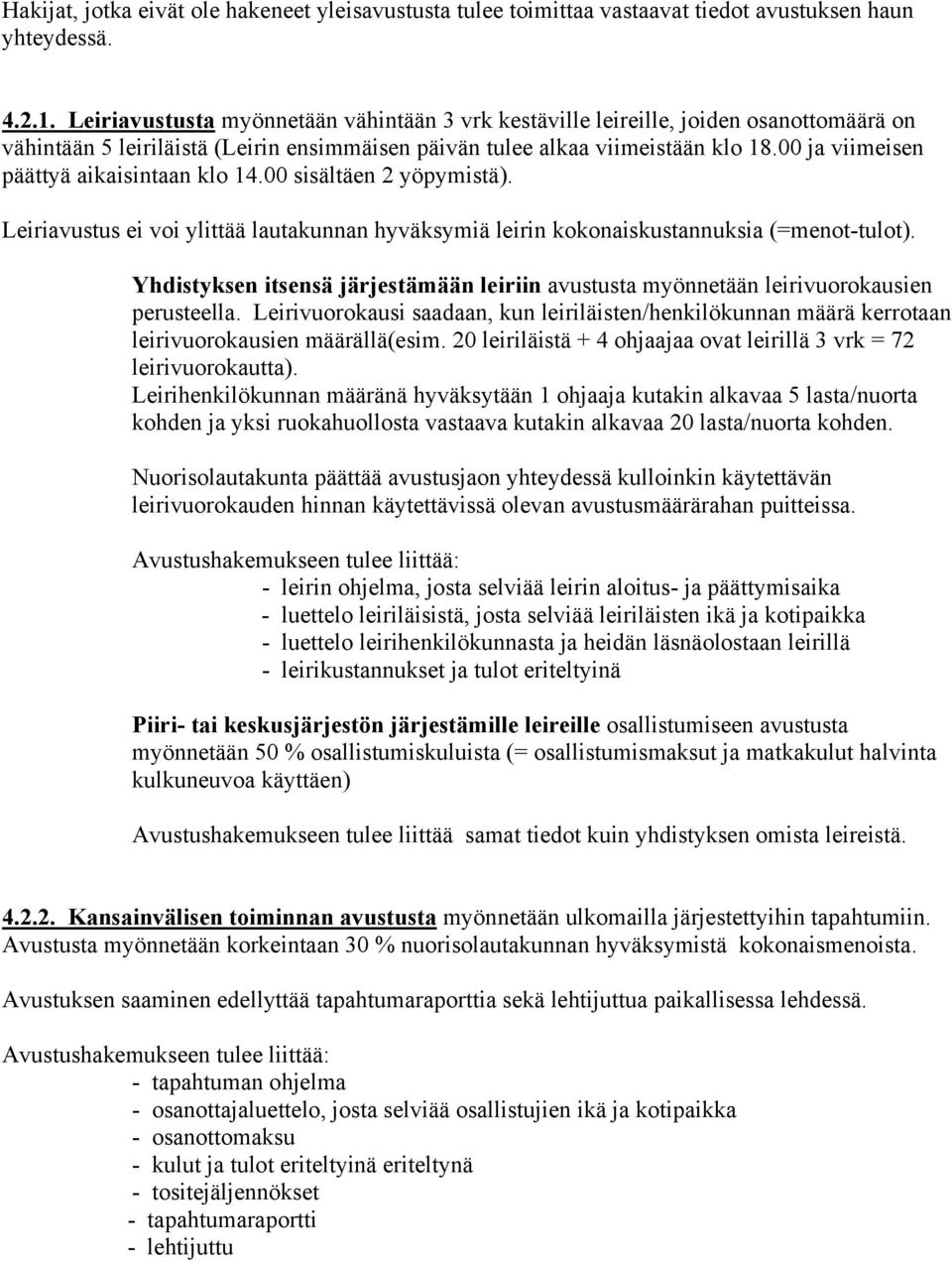 00 ja viimeisen päättyä aikaisintaan klo 14.00 sisältäen 2 yöpymistä). Leiriavustus ei voi ylittää lautakunnan hyväksymiä leirin kokonaiskustannuksia (=menot-tulot).