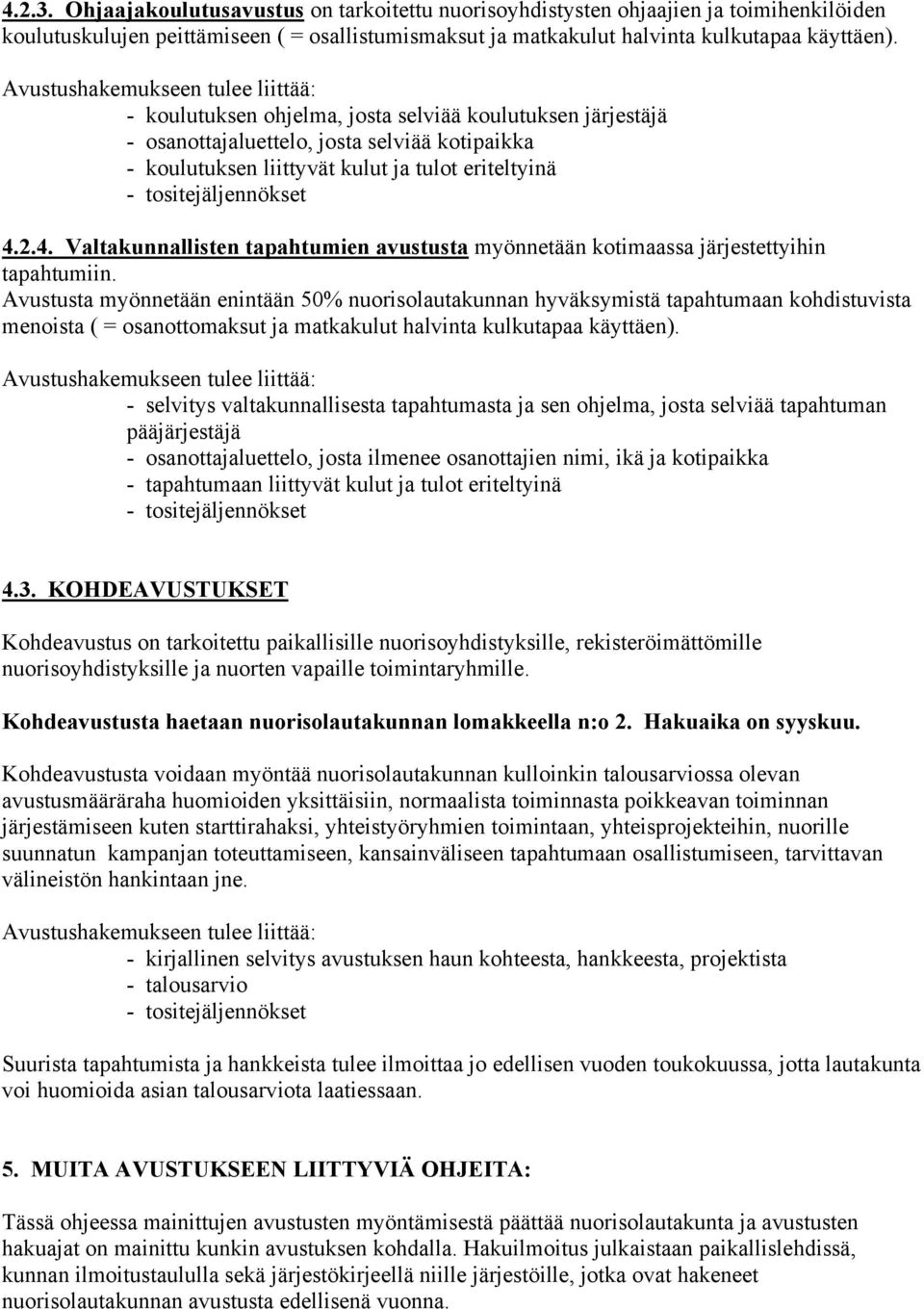 2.4. Valtakunnallisten tapahtumien avustusta myönnetään kotimaassa järjestettyihin tapahtumiin.