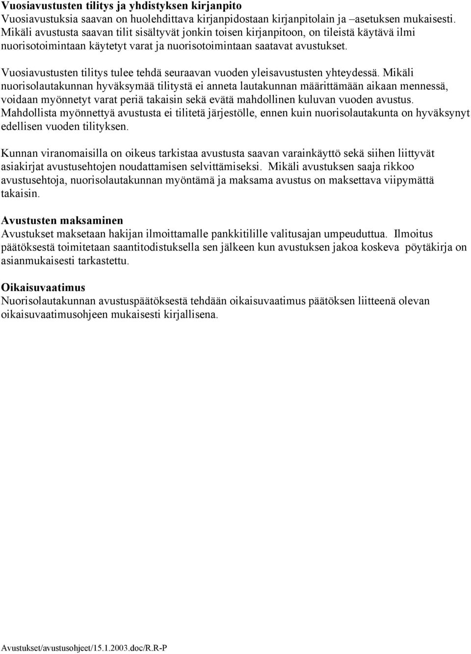 Vuosiavustusten tilitys tulee tehdä seuraavan vuoden yleisavustusten yhteydessä.