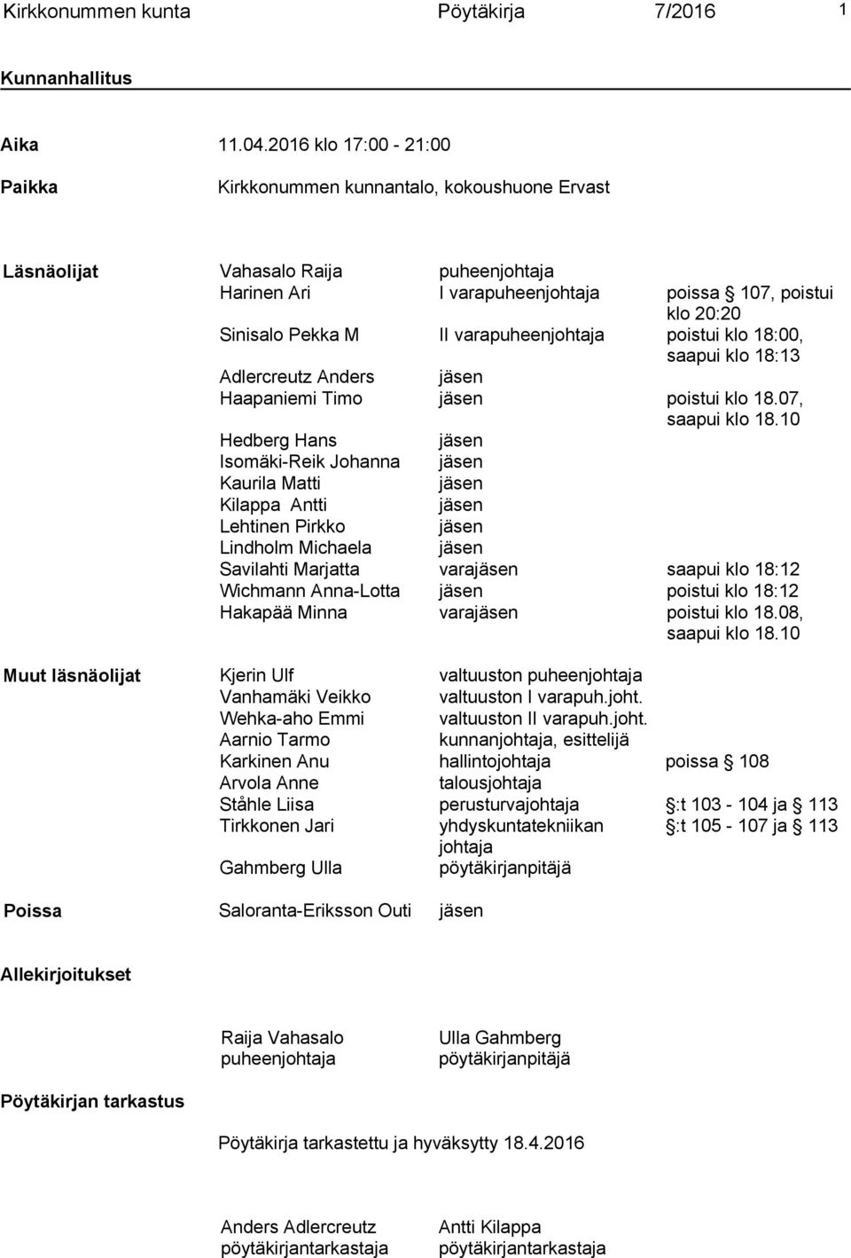 varapuheenjohtaja poistui klo 18:00, saapui klo 18:13 Adlercreutz Anders jäsen Haapaniemi Timo jäsen poistui klo 18.07, saapui klo 18.