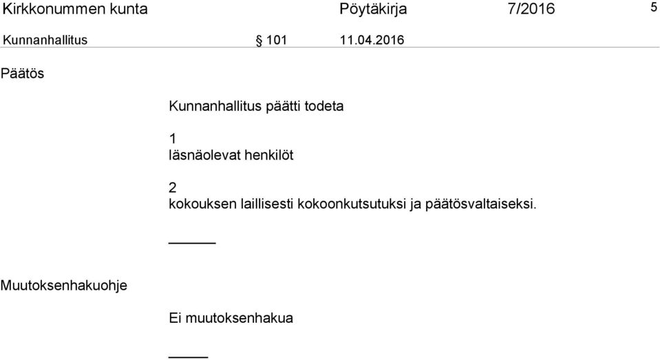 2016 Päätös Kunnanhallitus päätti todeta 1 läsnäolevat