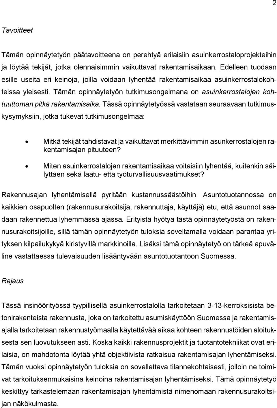 Tämän opinnäytetyön tutkimusongelmana on asuinkerrostalojen kohtuuttoman pitkä rakentamisaika.