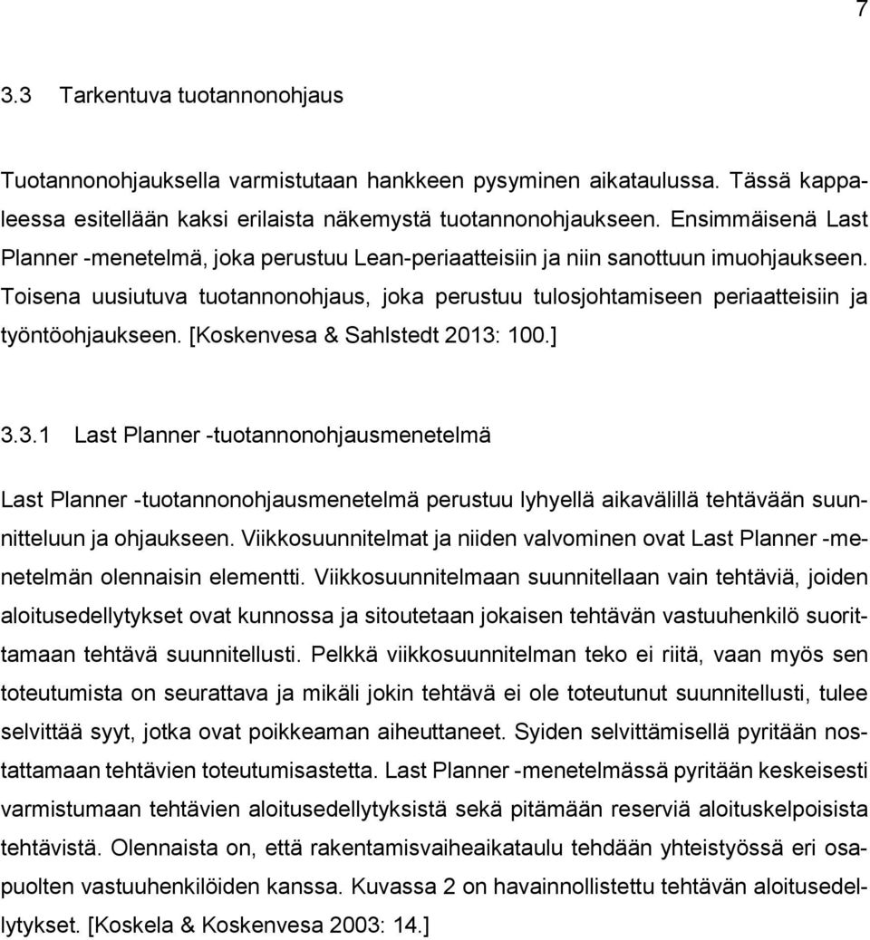 Toisena uusiutuva tuotannonohjaus, joka perustuu tulosjohtamiseen periaatteisiin ja työntöohjaukseen. [Koskenvesa & Sahlstedt 2013: