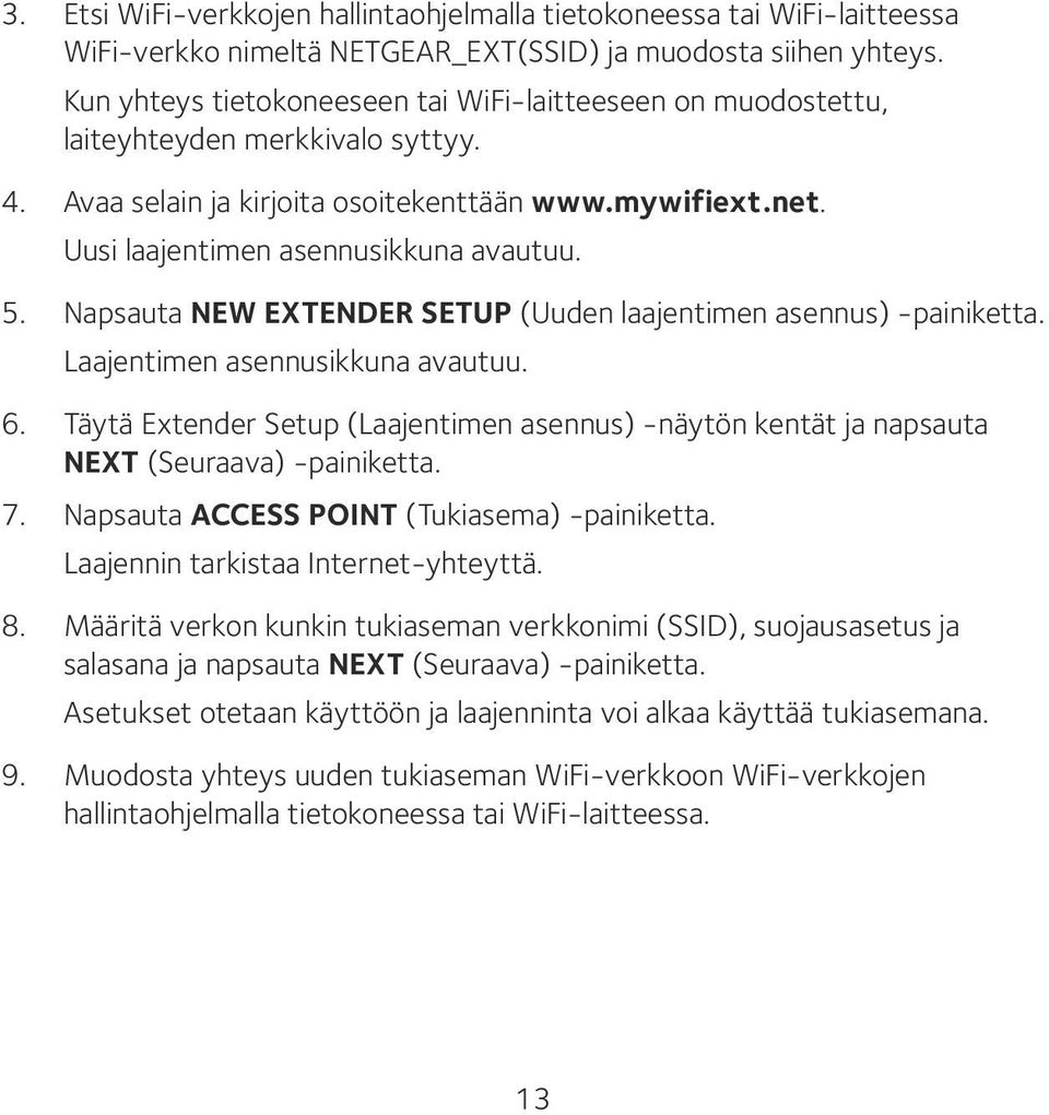 Napsauta NEW EXTENDER SETUP (Uuden laajentimen asennus) -painiketta. Laajentimen asennusikkuna avautuu. 6.
