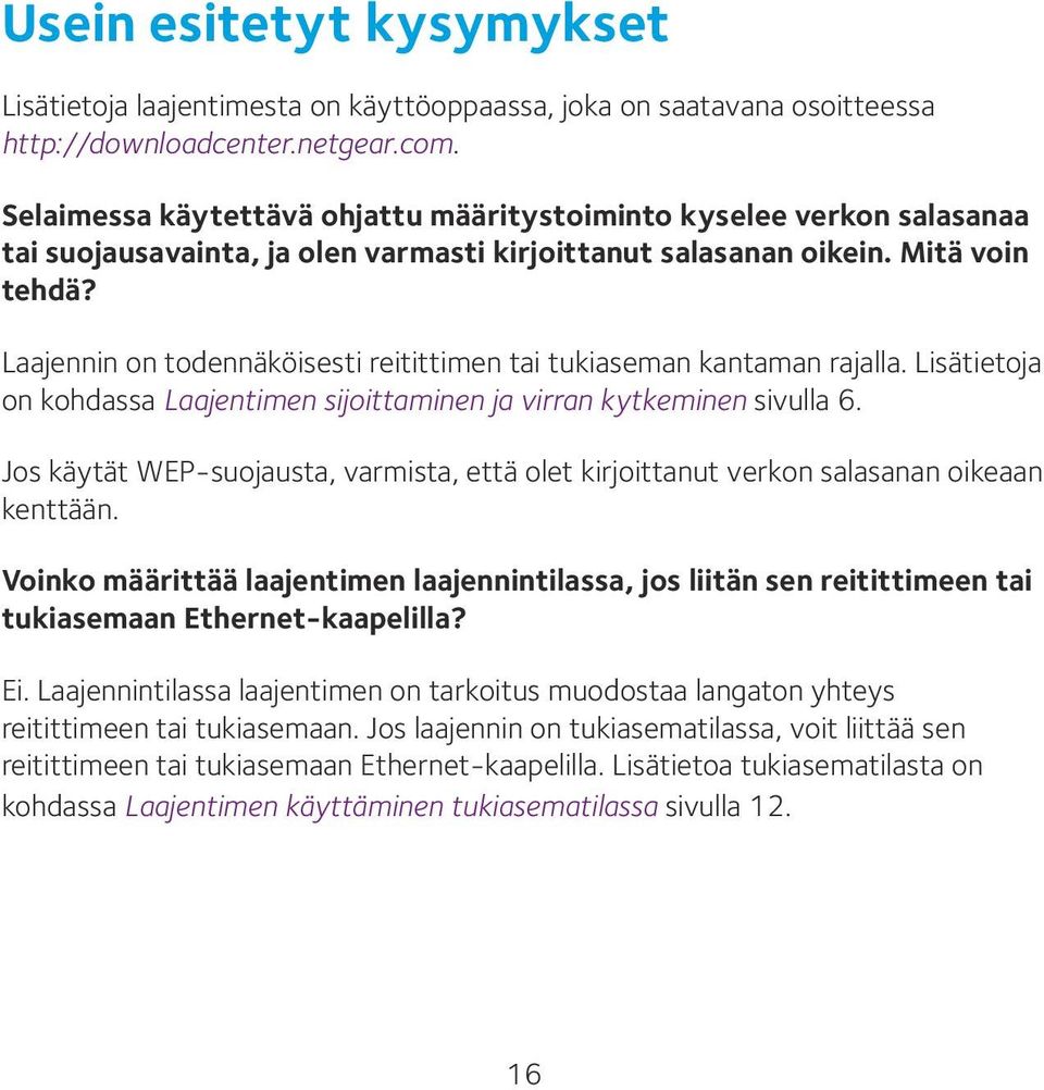 Laajennin on todennäköisesti reitittimen tai tukiaseman kantaman rajalla. Lisätietoja on kohdassa Laajentimen sijoittaminen ja virran kytkeminen sivulla 6.