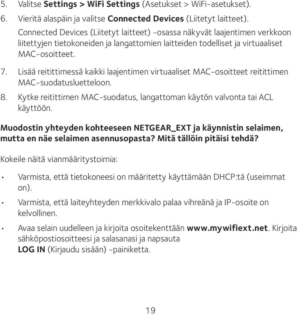 Lisää reitittimessä kaikki laajentimen virtuaaliset MAC-osoitteet reitittimen MAC-suodatusluetteloon. 8. Kytke reitittimen MAC-suodatus, langattoman käytön valvonta tai ACL käyttöön.