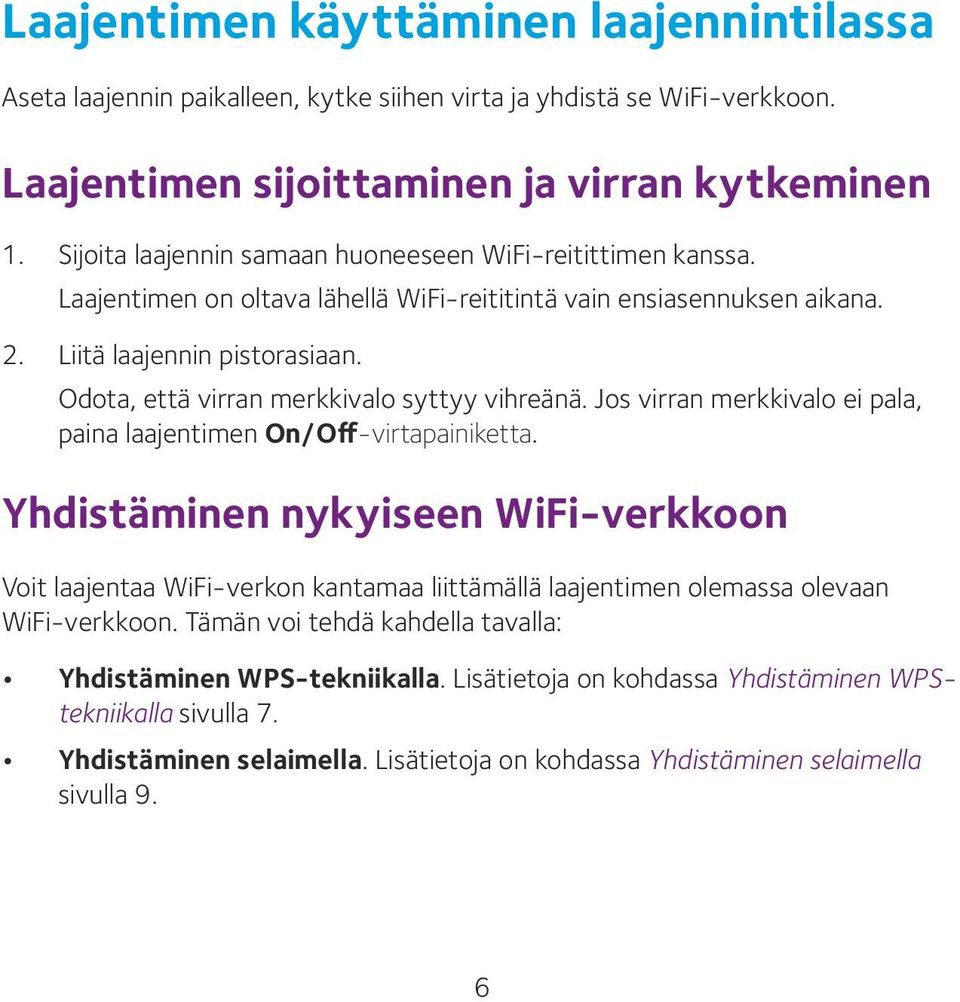 Odota, että virran merkkivalo syttyy vihreänä. Jos virran merkkivalo ei pala, paina laajentimen On/Off-virtapainiketta.