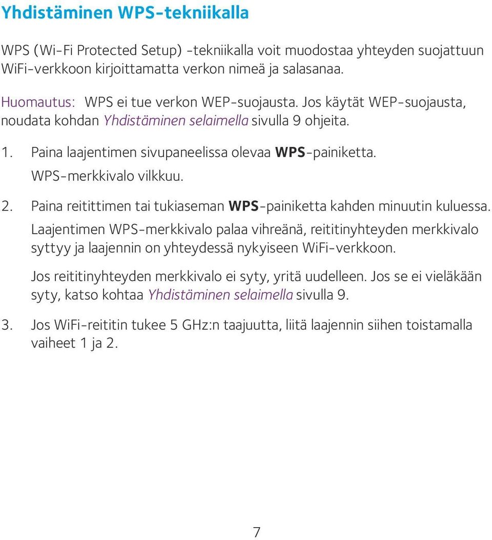 WPS-merkkivalo vilkkuu. 2. Paina reitittimen tai tukiaseman WPS-painiketta kahden minuutin kuluessa.
