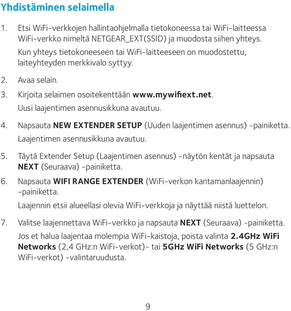 Uusi laajentimen asennusikkuna avautuu. 4. Napsauta NEW EXTENDER SETUP (Uuden laajentimen asennus) -painiketta. Laajentimen asennusikkuna avautuu. 5.