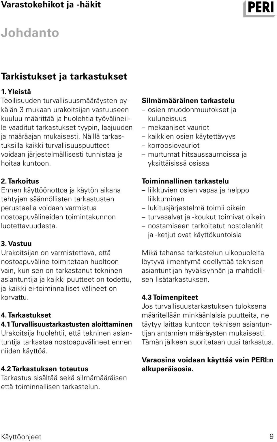 Näillä tarkastuksilla kaikki turvallisuuspuutteet voidaan järjestelmällisesti tunnistaa ja hoitaa kuntoon. 2.