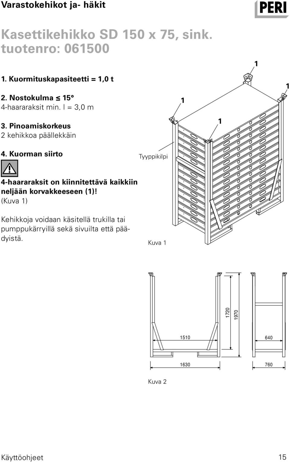 Kuorman siirto Tyyppikilpi 4-haararaksit on kiinnitettävä kaikkiin neljään korvakkeeseen ()!