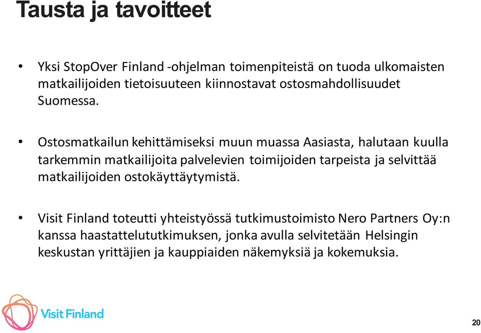 Ostosmatkailun kehittämiseksi muun muassa Aasiasta, halutaan kuulla tarkemmin matkailijoita palvelevien toimijoiden tarpeista ja