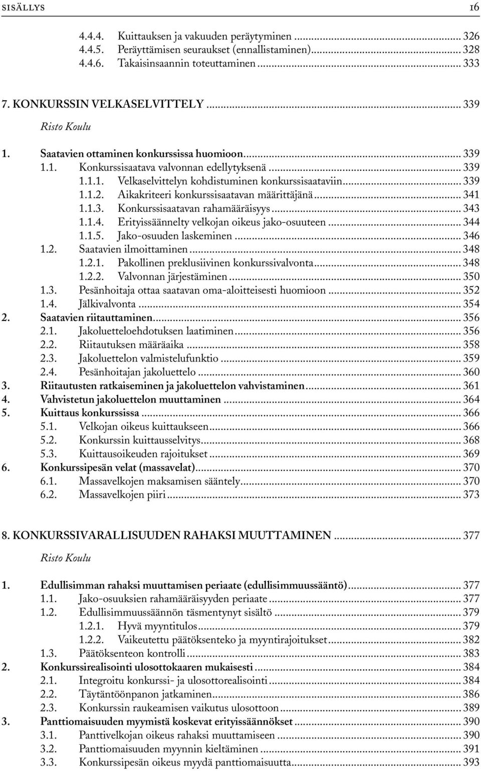Aikakriteeri konkurssisaatavan määrittäjänä... 341 1.1.3. Konkurssisaatavan rahamääräisyys... 343 1.1.4. Erityissäännelty velkojan oikeus jako-osuuteen... 344 1.1.5. Jako-osuuden laskeminen... 346 1.