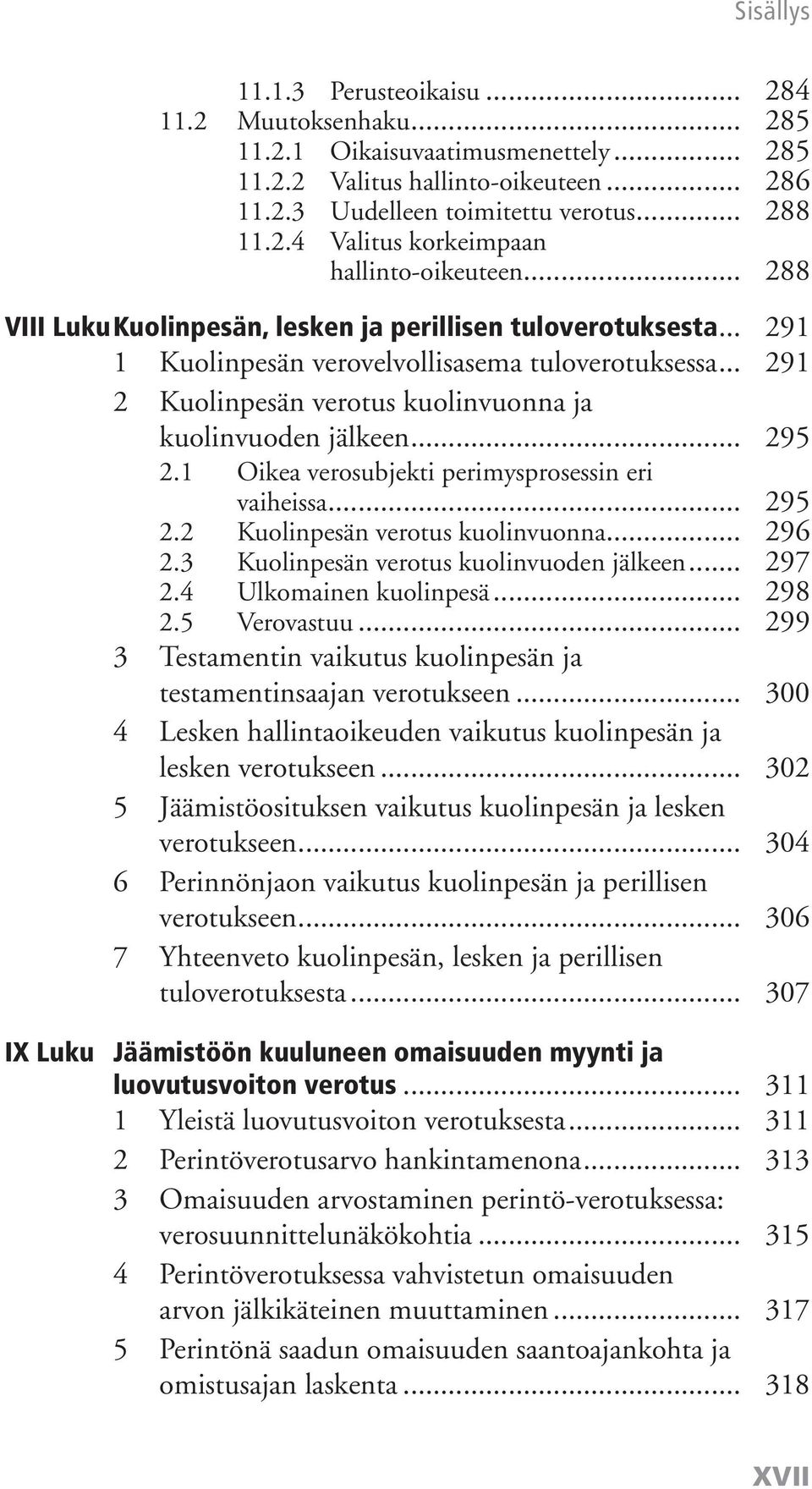 1 Oikea verosubjekti perimysprosessin eri vaiheissa... 295 2.2 Kuolinpesän verotus kuolinvuonna... 296 2.3 Kuolinpesän verotus kuolinvuoden jälkeen... 297 2.4 Ulkomainen kuolinpesä... 298 2.