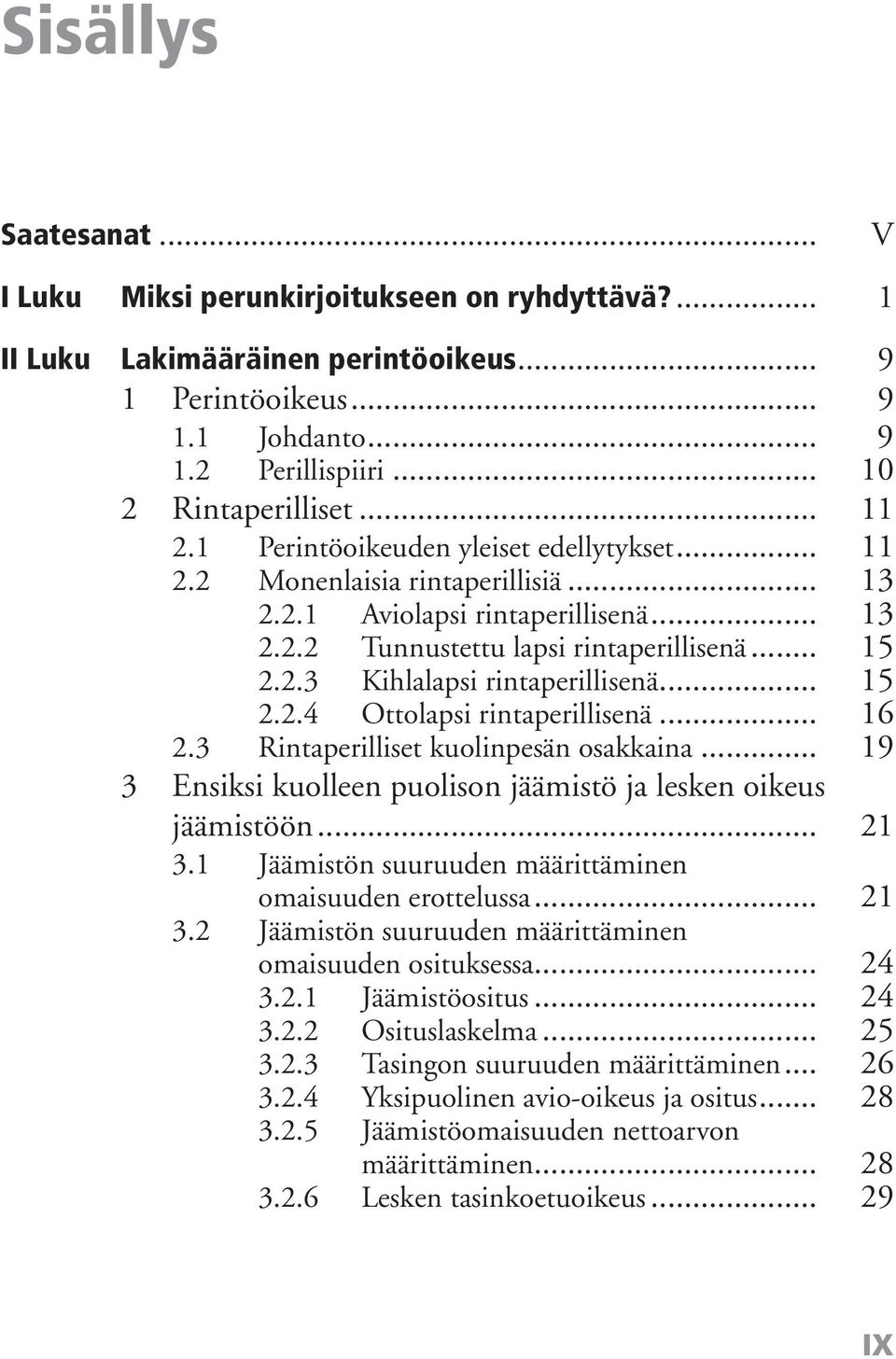 .. 15 2.2.4 Ottolapsi rintaperillisenä... 2.3 Rintaperilliset kuolinpesän osakkaina... 16 19 3 Ensiksi kuolleen puolison jäämistö ja lesken oikeus jäämistöön... 21 3.