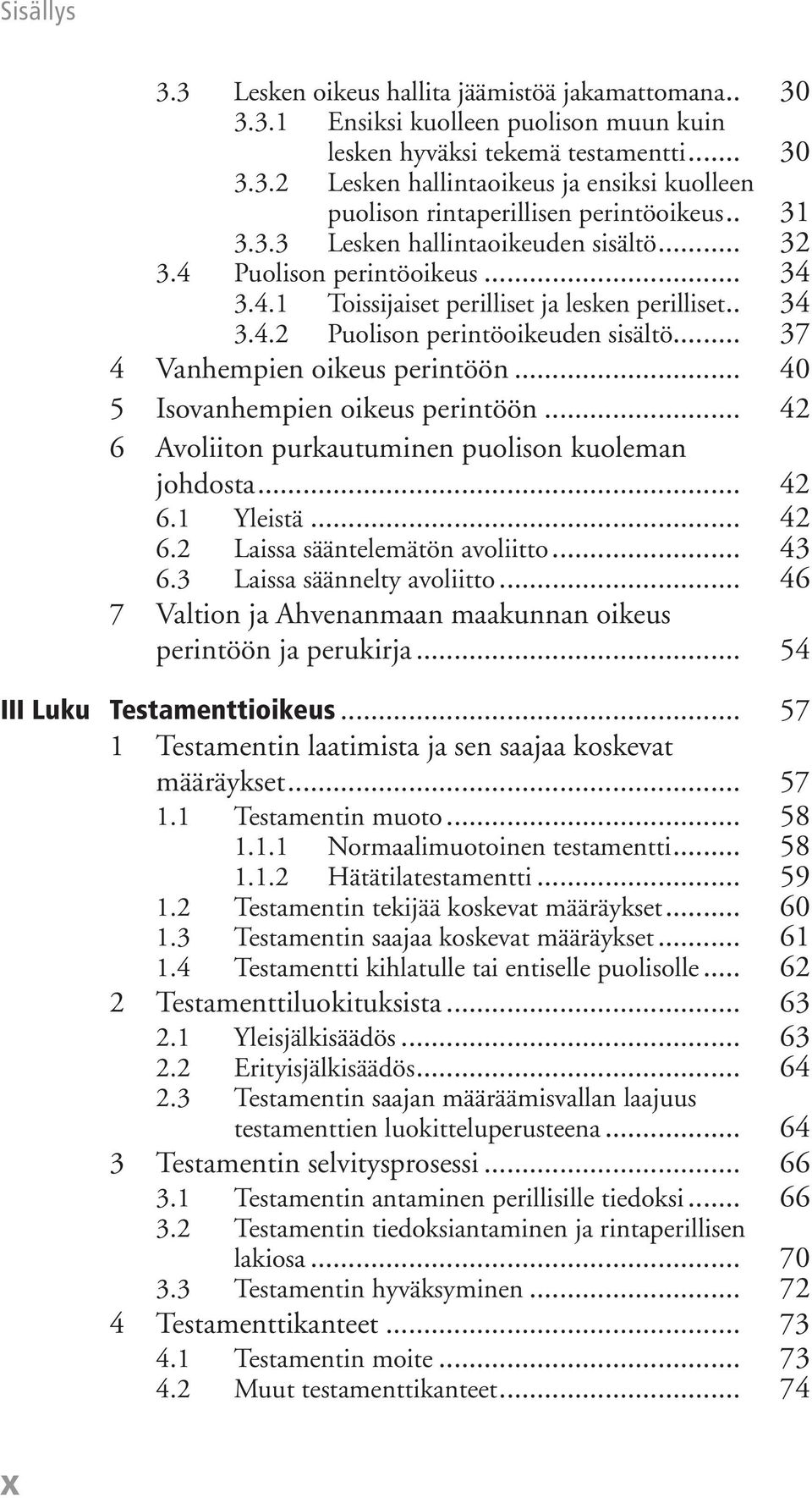 .. 37 4 Vanhempien oikeus perintöön... 40 5 Isovanhempien oikeus perintöön... 42 6 Avoliiton purkautuminen puolison kuoleman johdosta... 42 6.1 Yleistä... 42 6.2 Laissa sääntelemätön avoliitto... 43 6.