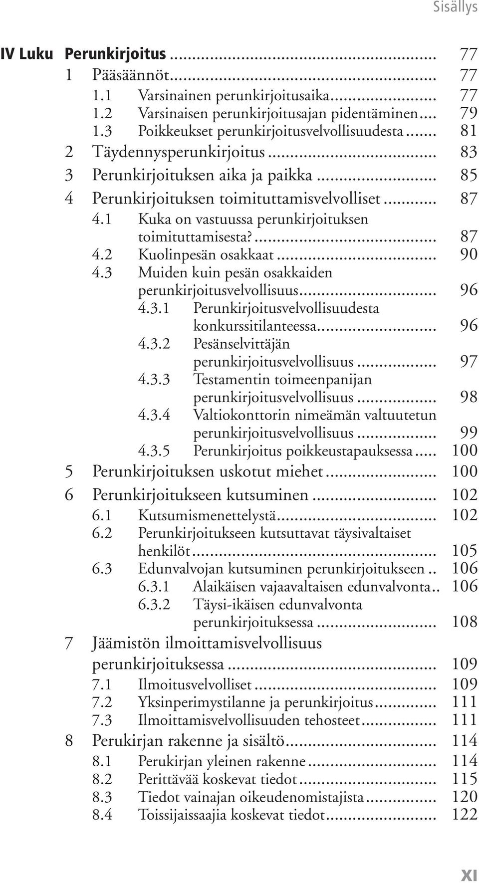 .. 90 4.3 Muiden kuin pesän osakkaiden perunkirjoitusvelvollisuus... 96 4.3.1 Perunkirjoitusvelvollisuudesta konkurssitilanteessa... 96 4.3.2 Pesänselvittäjän perunkirjoitusvelvollisuus... 97 4.3.3 Testamentin toimeenpanijan perunkirjoitusvelvollisuus.