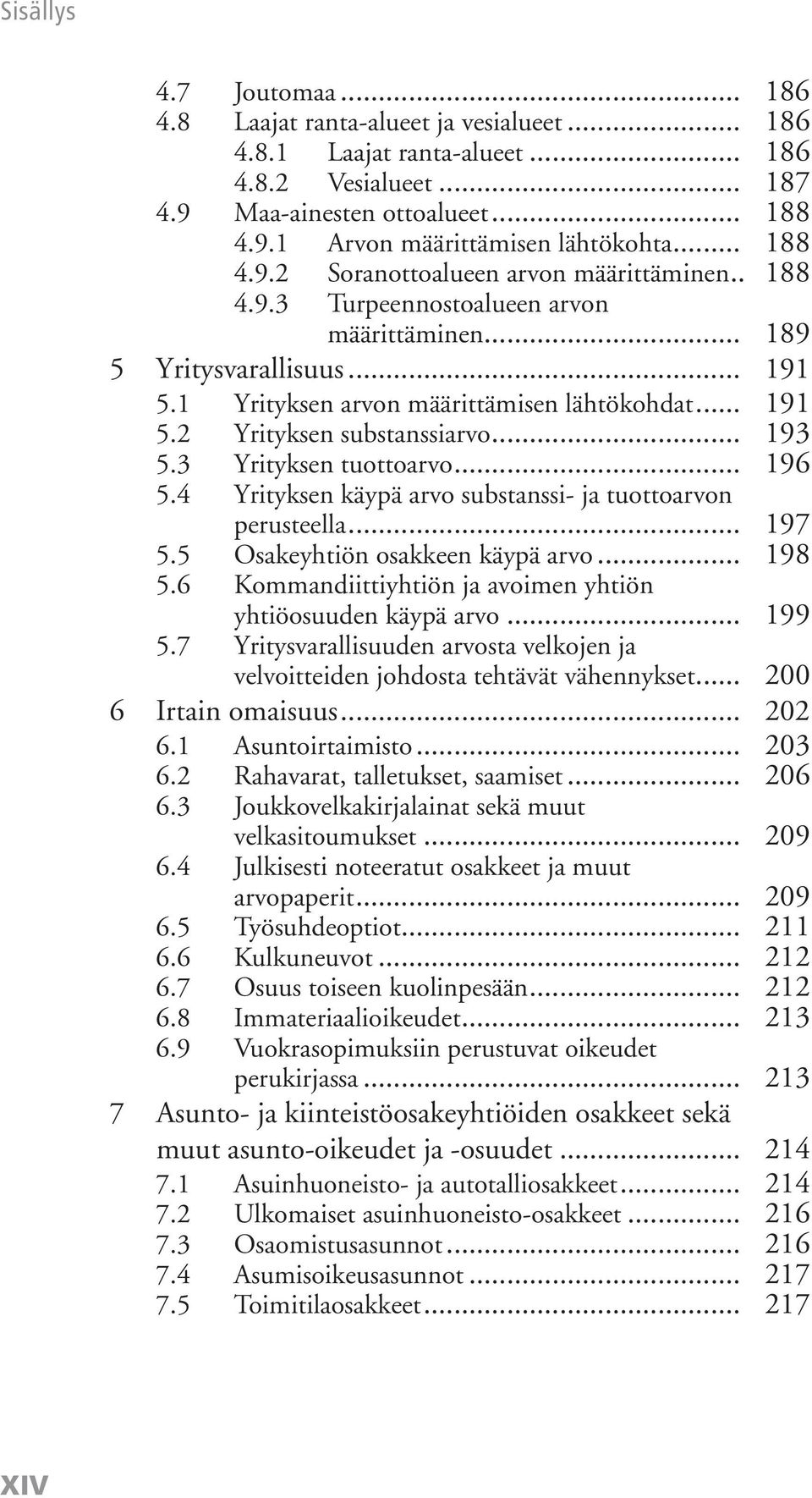 .. 191 Yrityksen substanssiarvo... 193 5.3 Yrityksen tuottoarvo... 196 5.4 Yrityksen käypä arvo substanssi- ja tuottoarvon perusteella... 197 5.5 Osakeyhtiön osakkeen käypä arvo... 198 5.