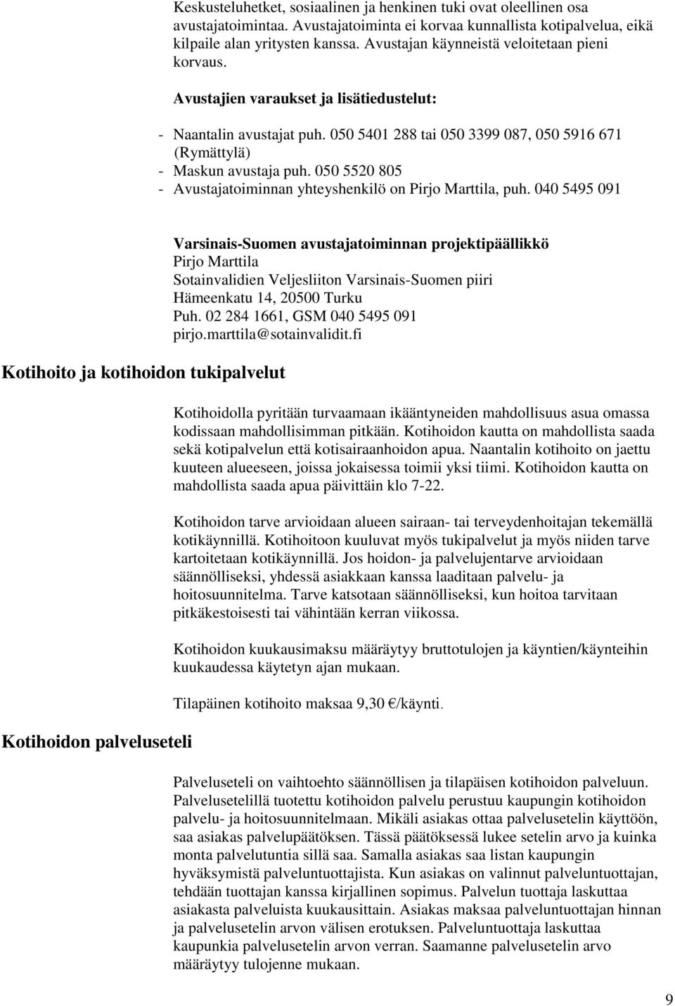 050 5520 805 - Avustajatoiminnan yhteyshenkilö on Pirjo Marttila, puh.