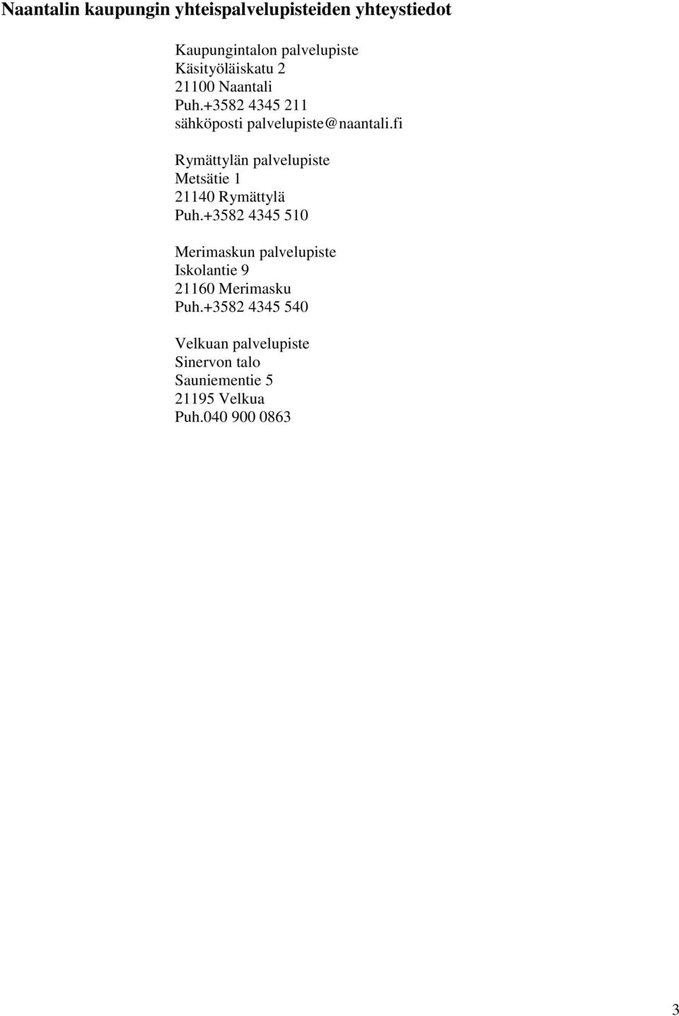 fi Rymättylän palvelupiste Metsätie 1 21140 Rymättylä Puh.
