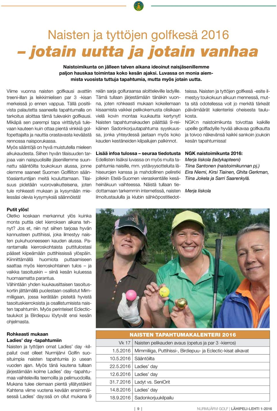 Tällä positiivista palautetta saaneella tapahtumalla on tarkoitus aloittaa tämä tulevakin golfkausi.