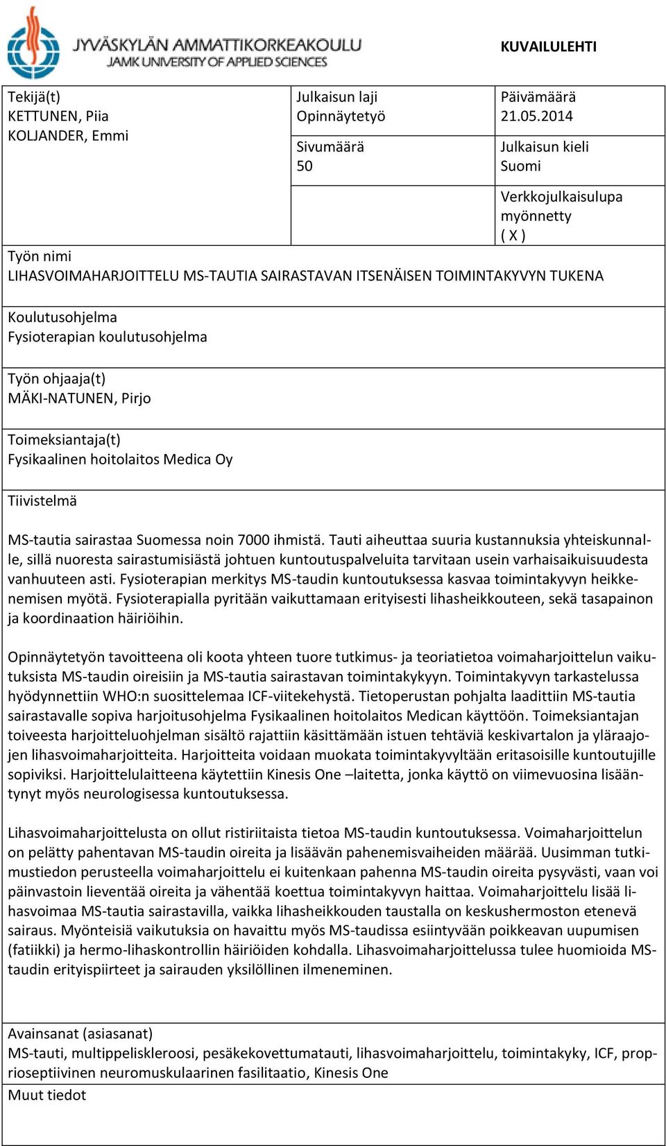 ohjaaja(t) MÄKI-NATUNEN, Pirjo Toimeksiantaja(t) Fysikaalinen hoitolaitos Medica Oy Tiivistelmä MS-tautia sairastaa Suomessa noin 7000 ihmistä.