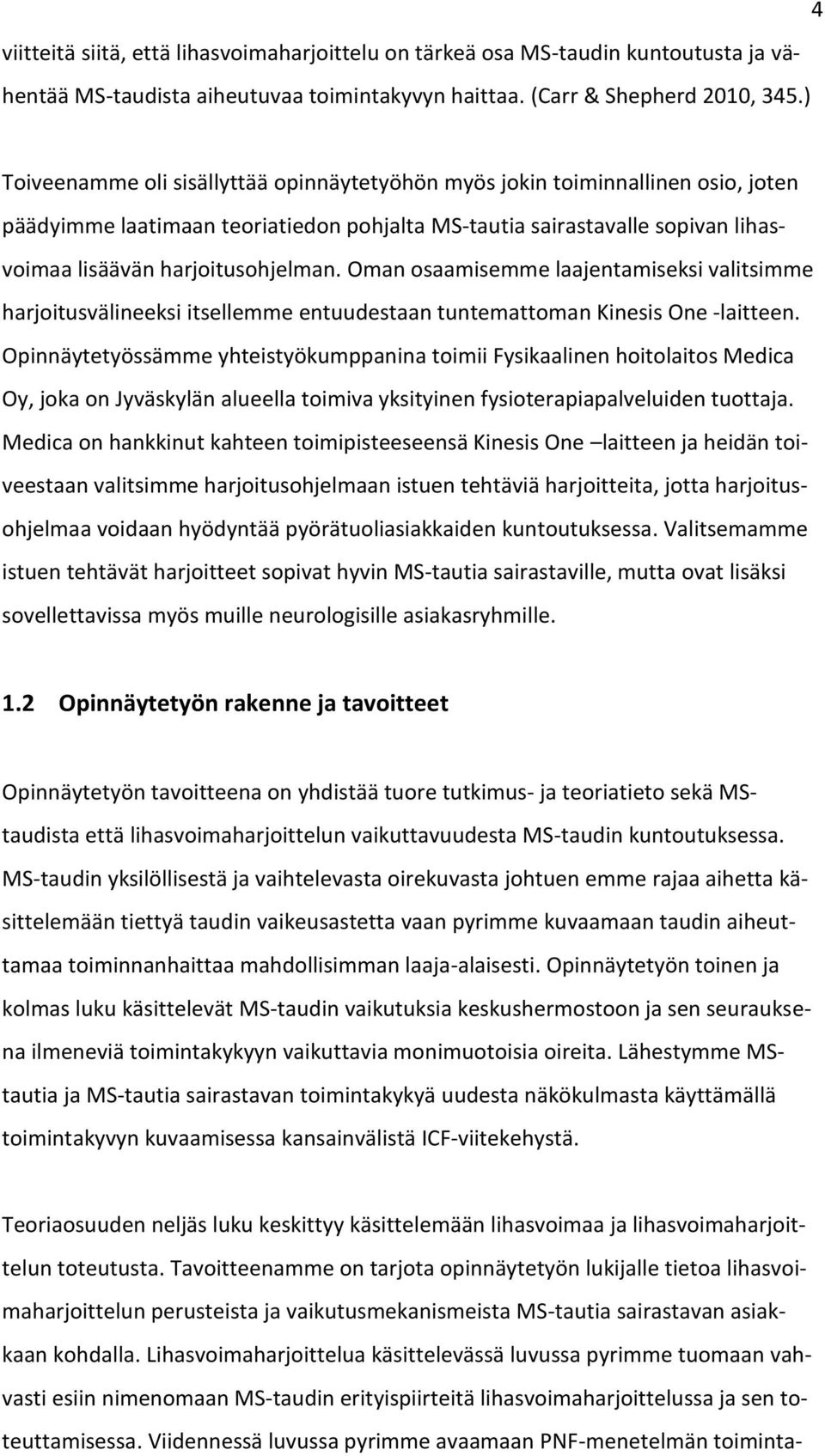 Oman osaamisemme laajentamiseksi valitsimme harjoitusvälineeksi itsellemme entuudestaan tuntemattoman Kinesis One -laitteen.