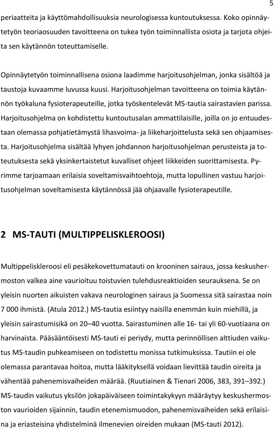 Opinnäytetyön toiminnallisena osiona laadimme harjoitusohjelman, jonka sisältöä ja taustoja kuvaamme luvussa kuusi.