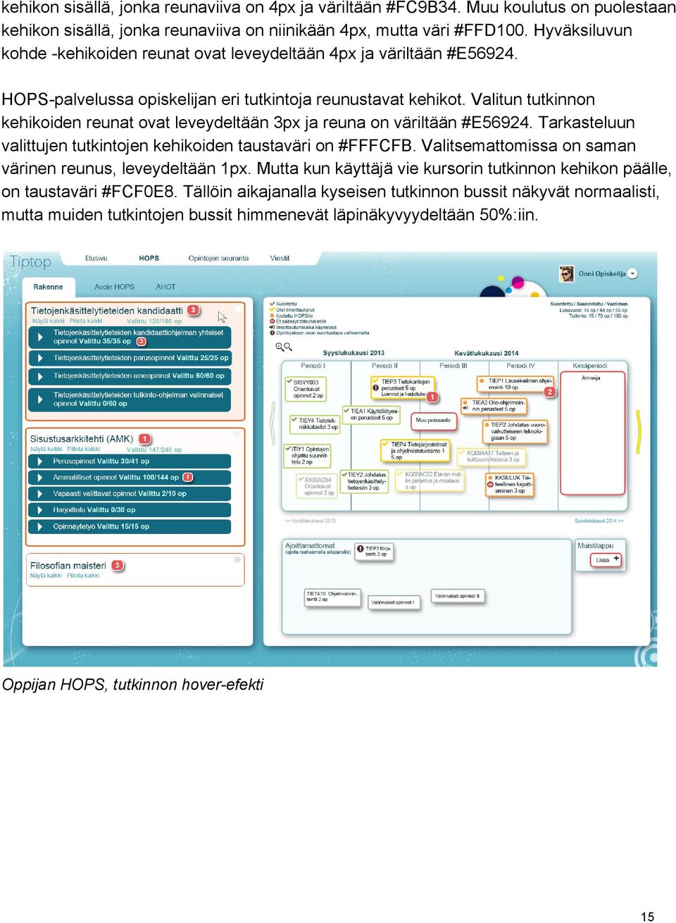 Valitun tutkinnon kehikoiden reunat ovat leveydeltään 3px ja reuna on väriltään #E56924. Tarkasteluun valittujen tutkintojen kehikoiden taustaväri on #FFFCFB.