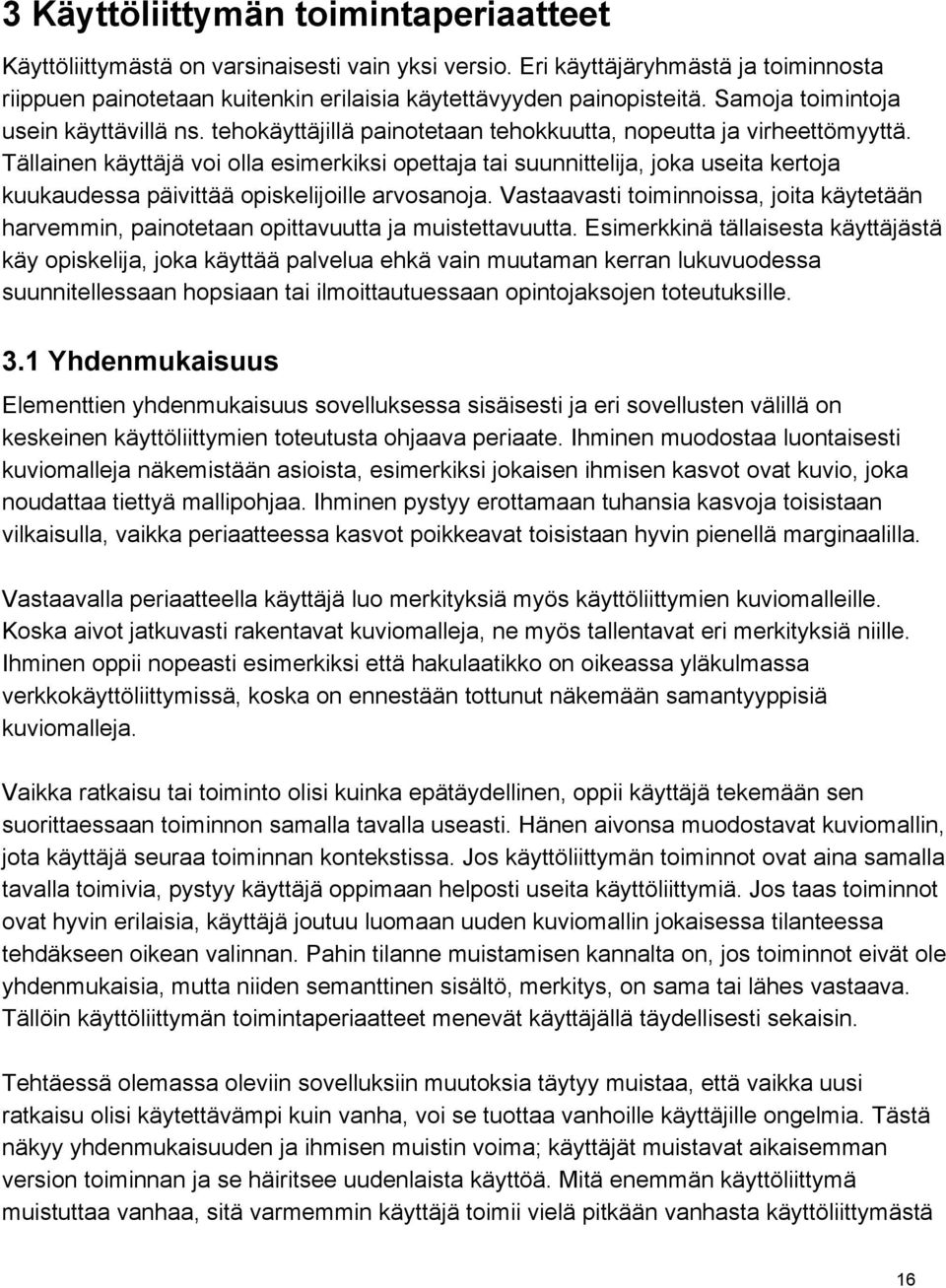 Tällainen käyttäjä voi olla esimerkiksi opettaja tai suunnittelija, joka useita kertoja kuukaudessa päivittää opiskelijoille arvosanoja.