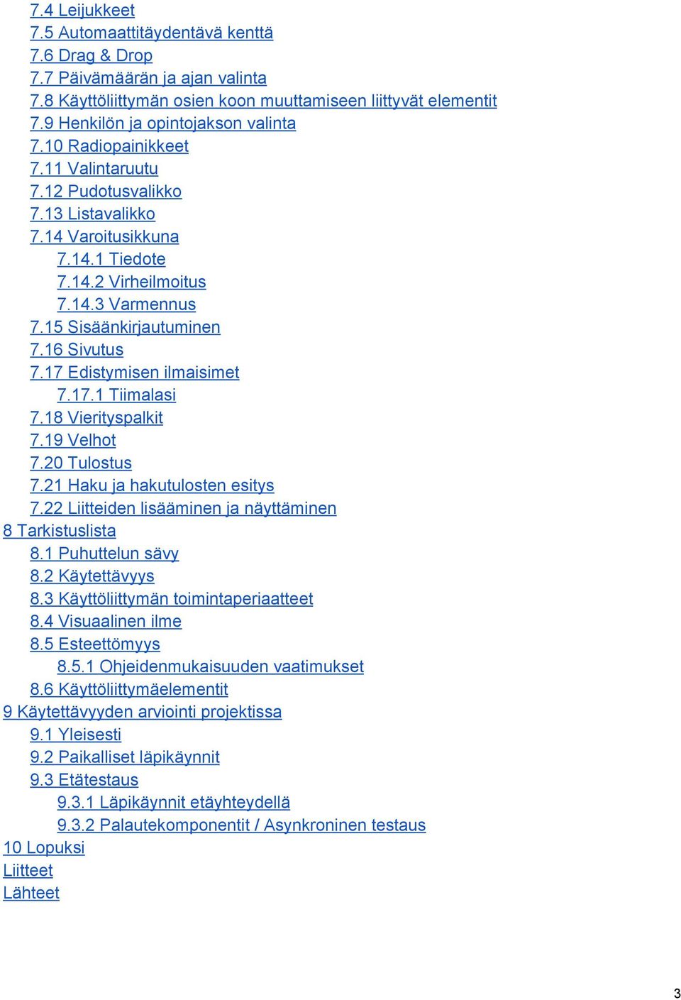 17 Edistymisen ilmaisimet 7.17.1 Tiimalasi 7.18 Vierityspalkit 7.19 Velhot 7.20 Tulostus 7.21 Haku ja hakutulosten esitys 7.22 Liitteiden lisääminen ja näyttäminen 8 Tarkistuslista 8.