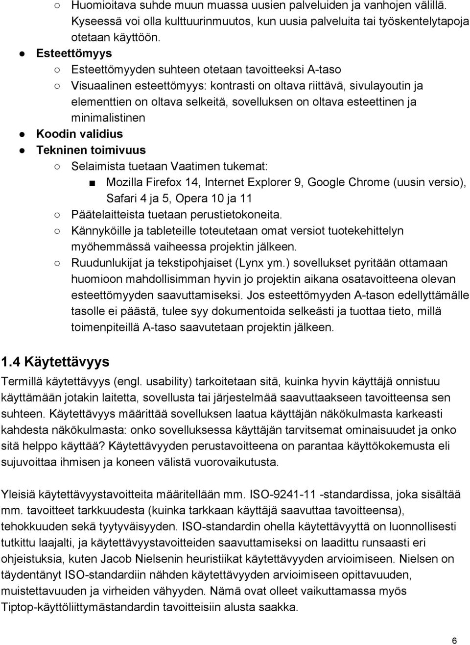 esteettinen ja minimalistinen Koodin validius Tekninen toimivuus Selaimista tuetaan Vaatimen tukemat: Mozilla Firefox 14, Internet Explorer 9, Google Chrome (uusin versio), Safari 4 ja 5, Opera 10 ja