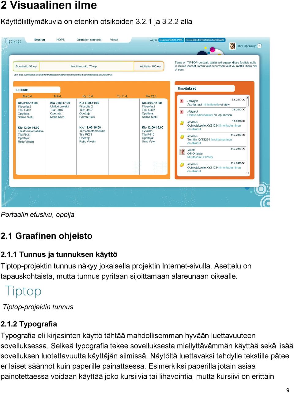 2 Typografia Typografia eli kirjasinten käyttö tähtää mahdollisemman hyvään luettavuuteen sovelluksessa.