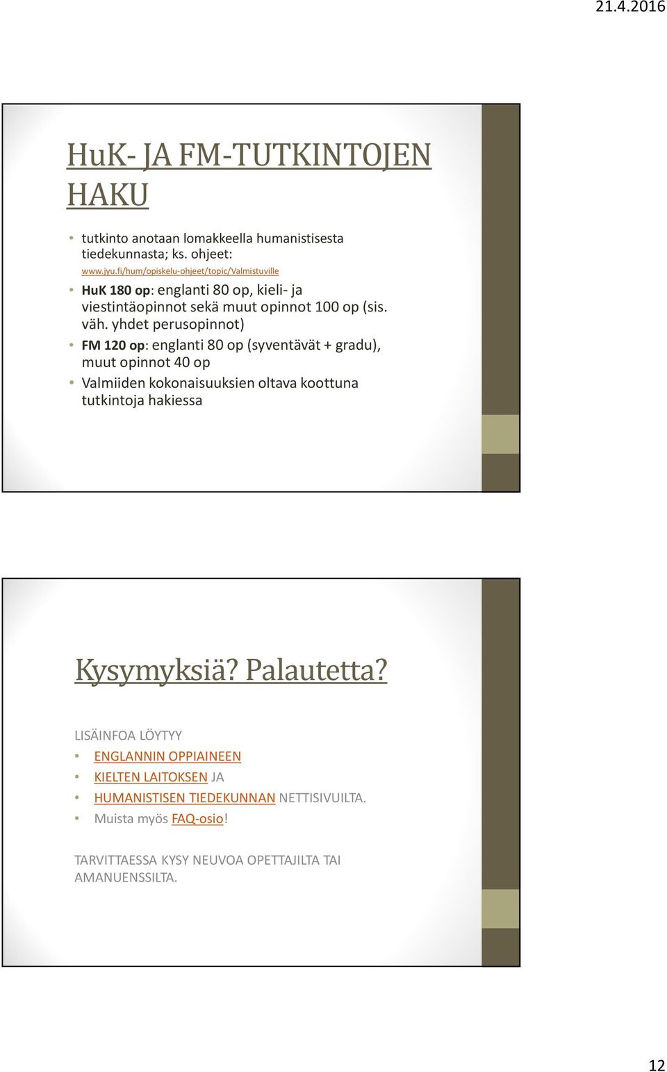 yhdet perusopinnot) FM 120 op: englanti 80 op (syventävät + gradu), muut opinnot 40 op Valmiiden kokonaisuuksien oltava koottuna tutkintoja