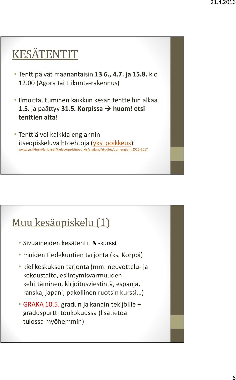 fi/hum/laitokset/kielet/oppiaineet_kls/englanti/studies/ops_englanti2015-2017 Muu kesäopiskelu (1) Sivuaineiden kesätentit muiden tiedekuntien tarjonta (ks.