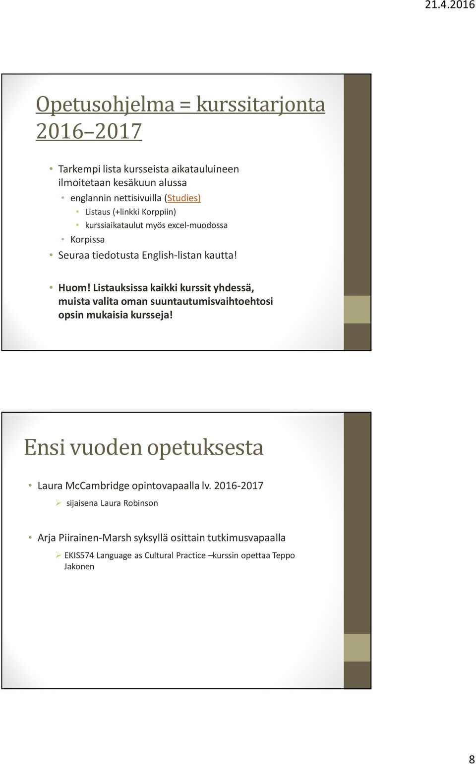 Listauksissa kaikki kurssit yhdessä, muista valita oman suuntautumisvaihtoehtosi opsin mukaisia kursseja!